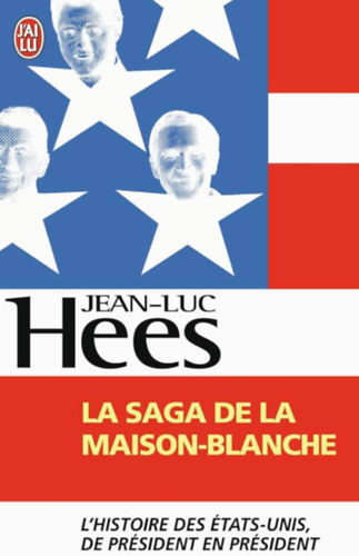 Jean-Luc Hees - La saga de la Maison-Blanche