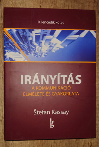 Stefan Kassay - Ir�ny�t�s 9. - A kommuniik�ci� elm�lete �s gyakorlata