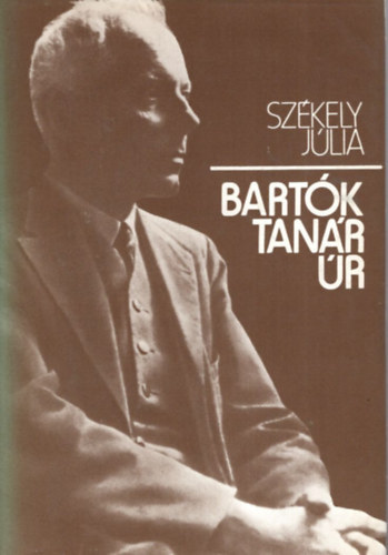 Székely Júlia: - Bartók tanár úr