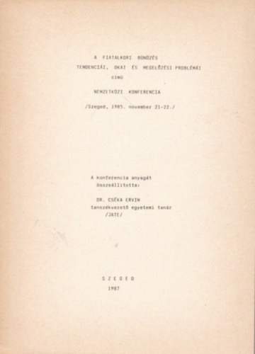 Dr. Cska Ervin  (sszell.) - A fiatalkori bnzs tendencii, okai s megelzsi problmi cm nemzetkzi konferencia