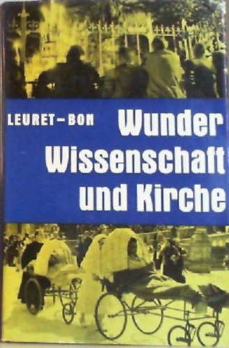 Francoise Leuret Henri Bon - Wunder, Wissenschaft und Kirche