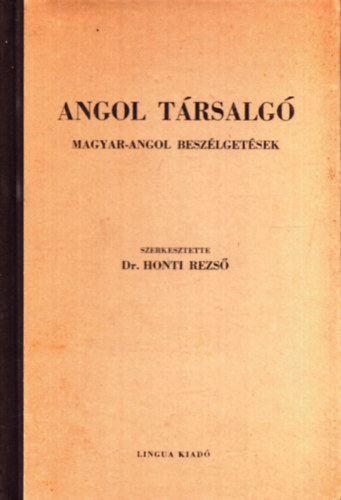 Dr. Honti Rezs  (szerk.) - Angol trsalg - Magyar-angol beszlgetsek (Lingua trsalg nyelvknyvek - Harmadik, javtott kiads)