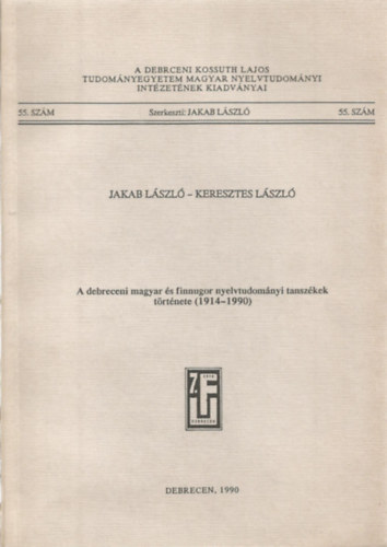 Jakab Lszl; Keresztes Lszl - A debreceni magyar s finnugor nyelvtudomnyi tanszkek trtnete, 1914-1990