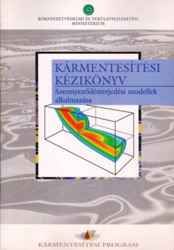 Simonffy Zoltán - Kármentesítési kézikönyv 1. - Szennyeződésterjedési modellek alkalmazása