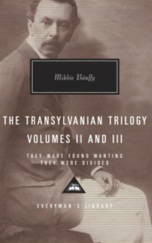 Bánffy Miklós - They Were Found Wanting - They Were Divided (The Transylvanian Trilogy Volumes II and III)
