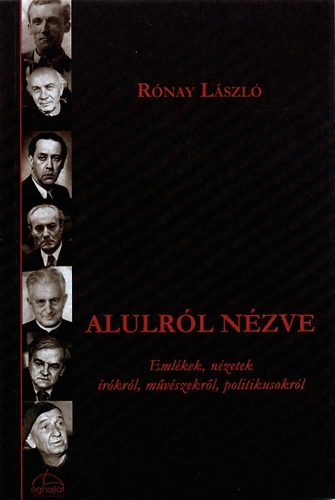 R�nay L�szl� - Alulr�l n�zve - Eml�kek, n�zetek �r�kr�l, m�v�szekr�l, politikusokr�l