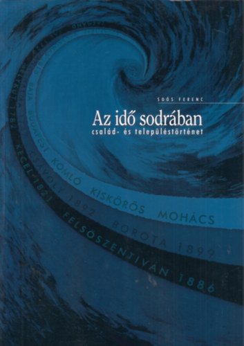 Sos Ferenc - Az id sodrban (Csald- s teleplstrtnet)