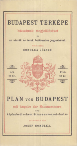 Homolka Jzsef - Budapest trkpe hzszmok megjellsvel s az utczk s terek betrendes jegyzkvel 1896 (reprint)