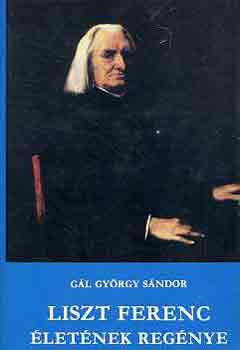 Gl Gyrgy Sndor - Liszt Ferenc letnek regnye