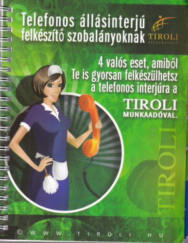 Telefonos �ll�sinterj� felk�sz�t� szobal�nyoknak ( 4 val�s eset, amib�l Te is gyorsan felk�sz�lhetsz a telefonos interj�ra a  Tiroli munkaad�val