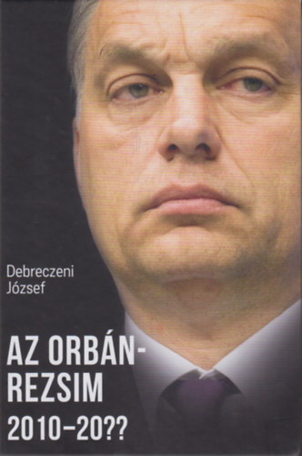 Debreczeni J�zsef - Az Orb�n-rezsim 2010-20??