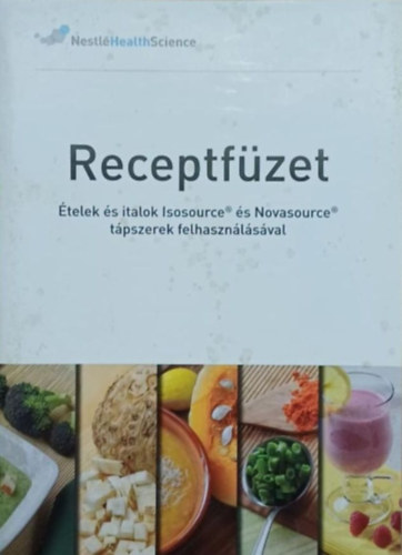 Receptfüzet - Ételek és italok Isosource és Novasource tápszerek felhasználásával