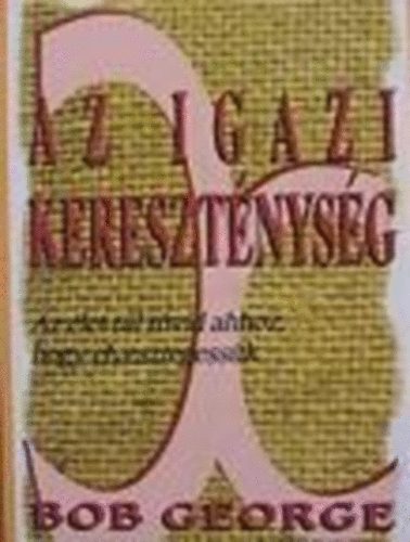 Bob George - Az igazi kereszt�nys�g