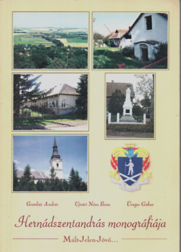Üveges Gábor szerk. - Hernádszentandrás monográfiája. Múlt-Jelen-Jövő.....