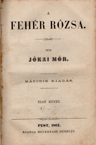 J�kai M�r - A feh�r r�zsa I-II. k�tet egybek�tve (1862)