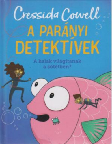 Cressida Cowell - A parnyi detektvek - A halak vilgtanak a sttben?