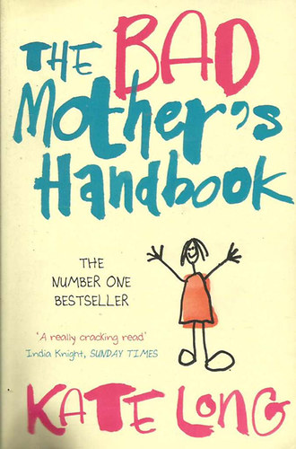 Kate Long - The Bad Mother's Handbook