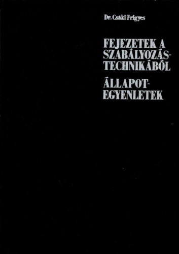 Dr. Cski Frigyes - Fejezetek a szablyozstechnikbl (llapotegyenletek)