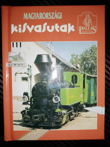 Knausz Valria  Tusndi Csaba Kroly (szerk.) - Magyarorszgi kisvasutak (Pallas knyvek)