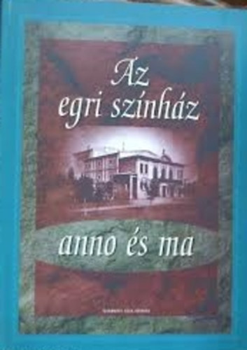 Kozma-Egres - Az Egri Sz�nh�z anno �s ma