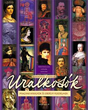 Szendrei L�szl� - Uralkod�k - Magyar kir�lyok �s erd�lyi fejedelmek