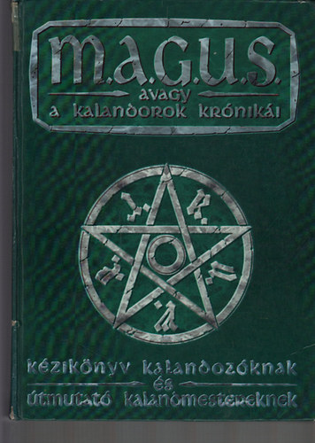 Nov�k Csan�d, Nyul�szi Zsolt, Jakab Zsolt, Kov�cs Adri�n G�sp�r Andr�s  (szerk.) - M.A.G.U.S. avagy a kalandorok kr�nik�i - Fantasy szerepj�t�k - K�zik�nyv kalandoz�knak �s �tmutat� kalandmestereknek