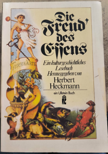 Herbert Heckmann - Die Freud des Essens: Ein kulturgeschichtliches Lesebuch ("Az étel öröme: Kultúrtörténeti olvasókönyv" német nyelven)