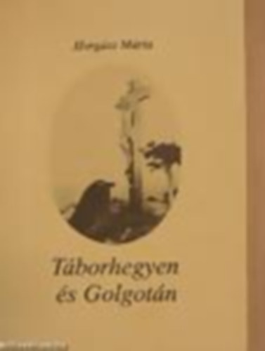 Horgsz Mria - Tborhegyen s golgotn