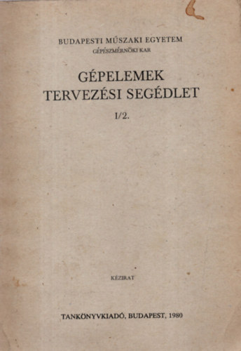 Dr. Marosfalvi Jnos Vrs Imre  (szerk.) - Gpelemek tervezsi segdlet I/2. - Tengelyktsek, tengelykapcsolk