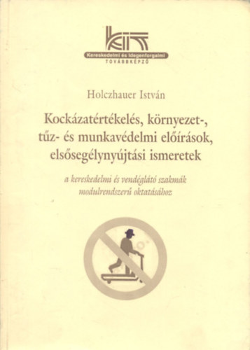 Holczhauer Istvn - Kockzatrtkels, krnyezet-, tz- s munkavdelmi elrsok, ...