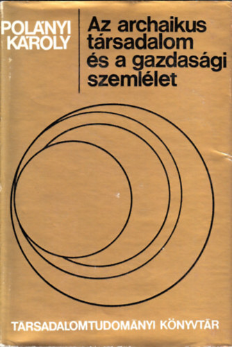 Pol�nyi K�roly - Az archaikus t�rsadalom �s a gazdas�gi szeml�let