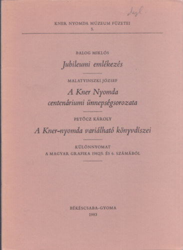 Malatyinszki J�zsef, Pet�cz K�roly Balog Mikl�s - Jubileumi eml�kez�s - A Kner nyomda centen�riumi �nneps�gsorozata - A Kner-nyomda vari�lhat� k�nyvd�szei (K�l�nlenyomat a Magyar Grafika 1982/5. �s 6. sz�m�b�l)