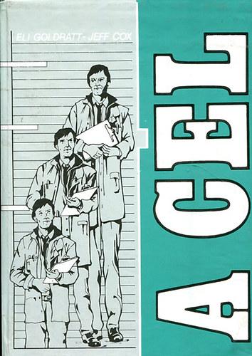 Eli-Cox, Jeff Goldratt - A cél ( A folyamatos tökéletesítés módszere)