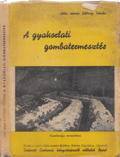 vit�z j�szfalui K�thay Istv�n - A gyakorlati gombatermeszt�s