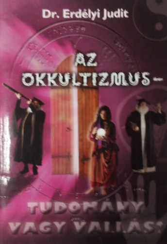 Dr. Erdélyi Judit - Az okkultizmus-tudomány vagy vallás?