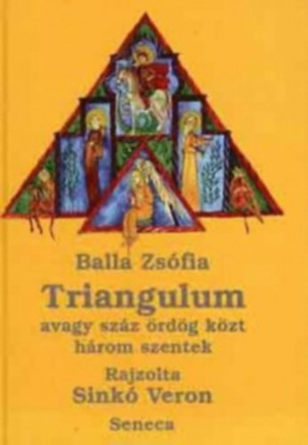 Balla Zsófia - Triangulum avagy száz ördög közt három szentek
