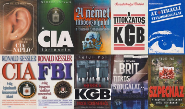 Nemere István, Ronald Kessler, Földi Pál, Richard Deacon, Philip Agee Szerdahelyi Csaba - 10 db könyv a világ titkosszolgálatairól: A Cégen belül - CIA-napló + FBI - A világ legnagyobb befolyású bűnüldöző szervezetének titkai + A német titkosszolgálat a második világháborúban - Az Abwehr, az SD és a Gestapo történe