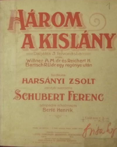Willner A.M. dr. és Reichert H. Bartsch R.U. dr.egy regénye után - Három a kislány - Daljáték 3 felvonásban (I. füzet)