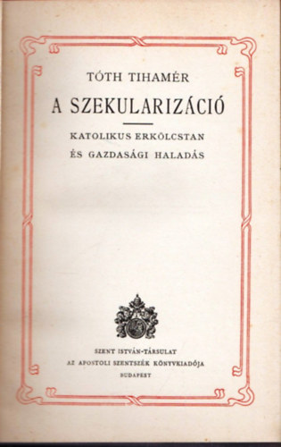 Tth Tihamr - A szekularizci. Katolikus erklcstan s gazdasgi halads