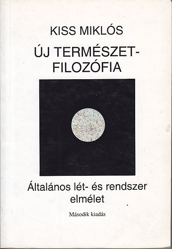 Kiss Miklós - Új természetfilozófia: Általános lét- és rendszerelmélet