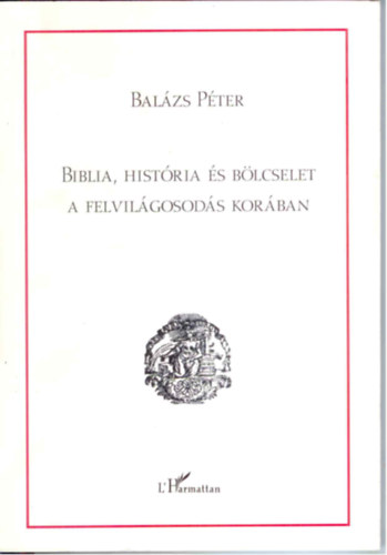 Balázs Péter - Biblia, história és bölcselet a felvilágosodás korában