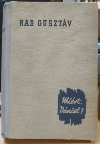 Rab Gusztáv - Miért, Dániel?