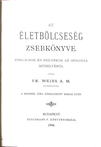 FR. Weiss A. M. - Az életbölcseség zsebkönyve - Forgácsok és szilánkok az apologia műhelyéből