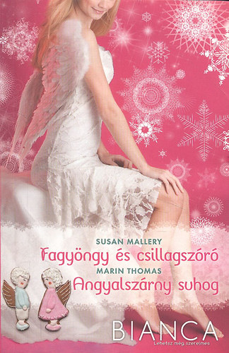 Marin Thomas Susan Mallery - Bianca 287-288. k�tet (Fagy�ngy �s csillagsz�r� + Angyalsz�rny suhog)- 2 m� egy k�tetben