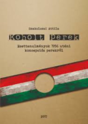 Szakolczai Attila - Koholt perek - esettanulmányok 1956 utáni koncepciós perekről