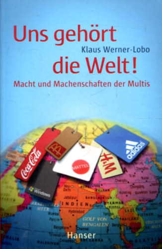 Klaus Werner -Lobo - Uns geh�rt die Welt!: Macht und Machenschaften der Multis