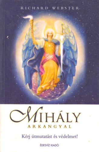 Richard Webster - Mih�ly Arkangyal (K�rj �tmutat�st �s v�delmet!)