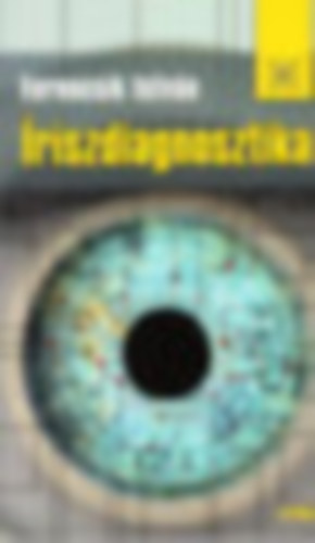 Ferencsik István - Íriszdiagnosztika - Szervezetünk a szem tükrében