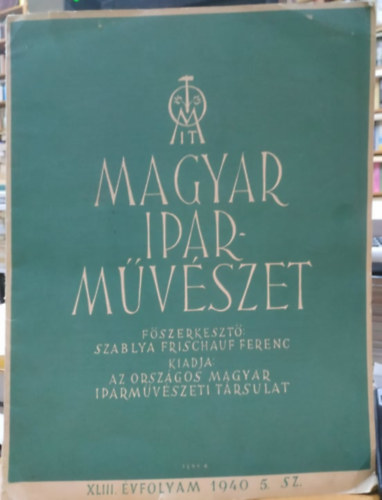 Szablya Frischauf Ferenc szerk. - Magyar iparmvszet (XLIII. vf. 1940. 5. sz.)