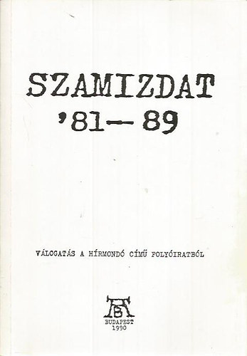 Budapest - Szamizdat '81-89 (V�logat�s a h�rmond� c�m� foly�iratb�l)